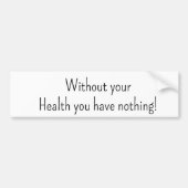 Bumper Sticker Without your Health you havenothing (Voorkant)