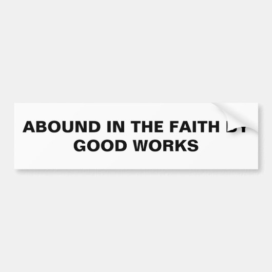 Bumpersticker "Abound in the Faith by Good Works" (Voorkant)