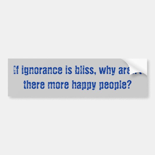 Bumpersticker "Ignorance is Bliss" (Voorkant)