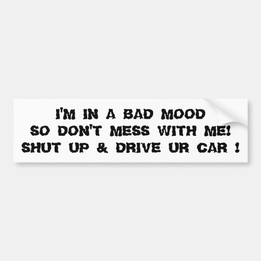 Bumpersticker "IN EEN BAD MOOD KRIJG JE CEL UIT!" (Voorkant)