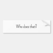 Bumpersticker, wie doet dat? bumpersticker (Voorkant)