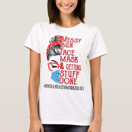 Bun Face Mask Getting Stuff Mental Health Worker T-shirt (Voorkant)