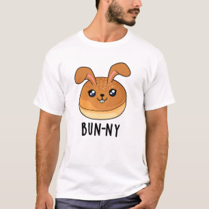 Bun-ny Funny Bunny Rabbit Bun Pun T-shirt