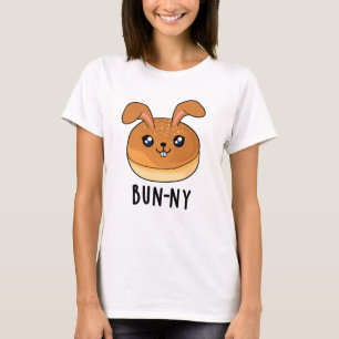 Bun-ny Funny Bunny Rabbit Bun Pun T-shirt