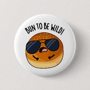 Bun to be wild grappig eten woordspeling ronde button 5,7 cm