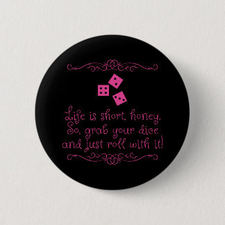 Bunco pin/knop - Het leven is kort, schat. Ronde Button 5,7 Cm