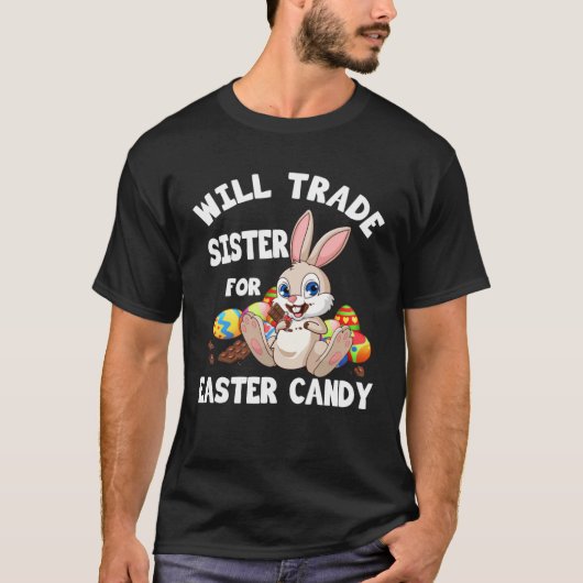 Bunny Chocolate Will Trade Sister For Easter Candy T-shirt (Voorkant)