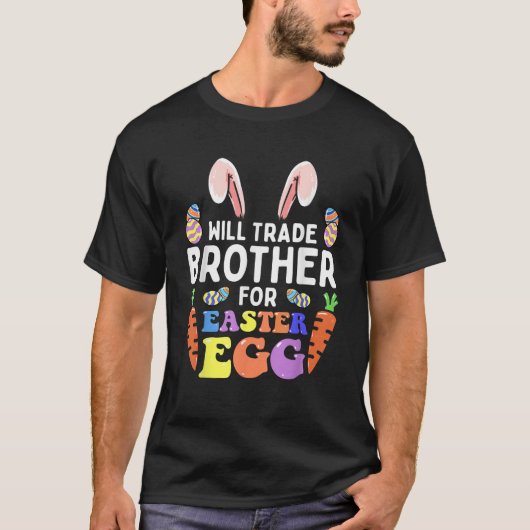 Bunny Ears Carrots Eggs Will Trade Brother For Eas T-shirt (Voorkant)