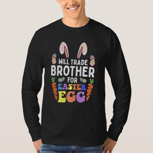 Bunny Ears Carrots Eggs Will Trade Brother For Eas T-shirt (Voorkant)