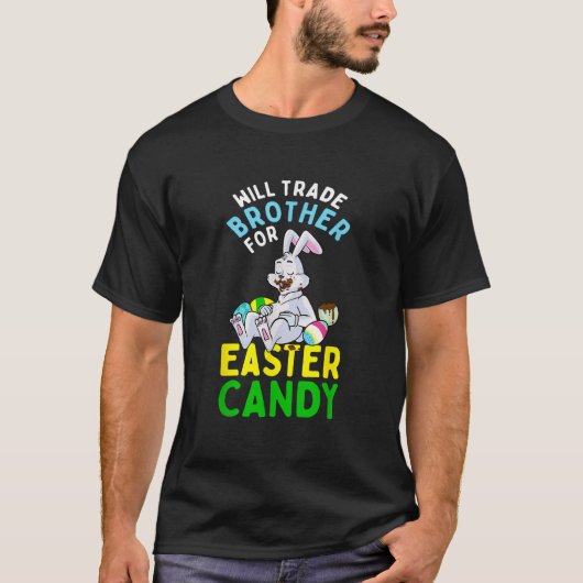 Bunny Eat Chocolate Eggs Will Trade Brother For Ea T-shirt (Voorkant)