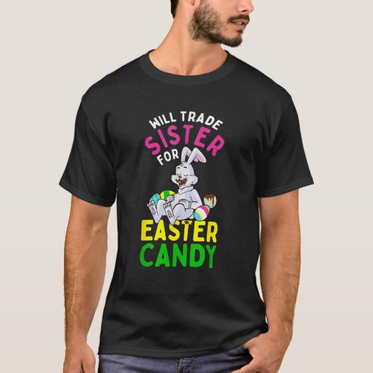Bunny Eat Chocolate Eggs Will Trade Sister For Eas T-shirt (Voorkant)