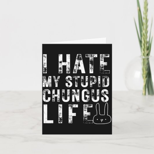 Bunny Meme I Hate My Stud Chungus Life Kaart (Voorkant)