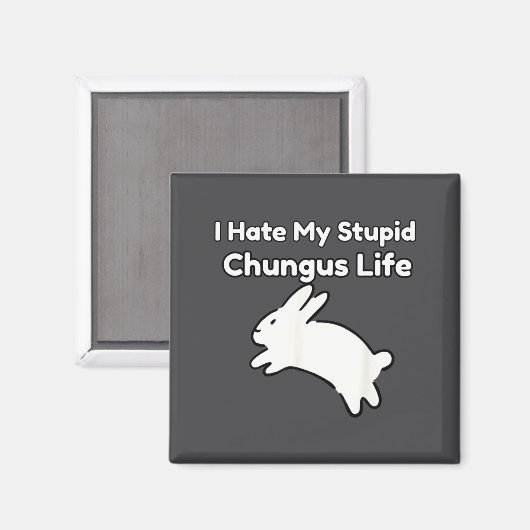 Bunny Meme I Hate My Stud Chungus Life  Magneet (Voorkant / Achterkant)
