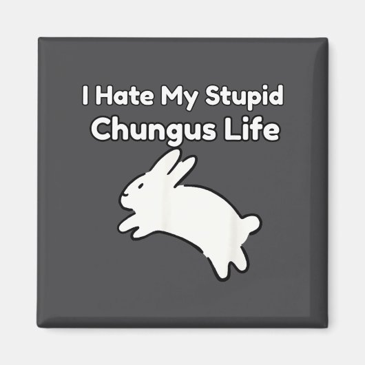 Bunny Meme I Hate My Stud Chungus Life Magneet (Voorkant)