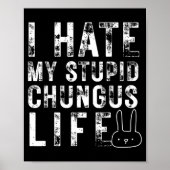 Bunny Meme I Hate My Stud Chungus Life  Poster (Voorkant)