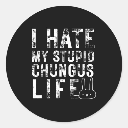 Bunny Meme I Hate My Stud Chungus Life Ronde Sticker (Voorkant)