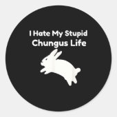 Bunny Meme I Hate My Stud Chungus Life  Ronde Sticker (Voorkant)