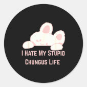Bunny Meme I Hate My Stud Chungus Life  Ronde Sticker (Voorkant)