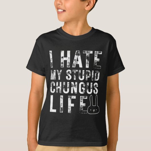 Bunny Meme I Hate My Stud Chungus Life T-shirt (Voorkant)