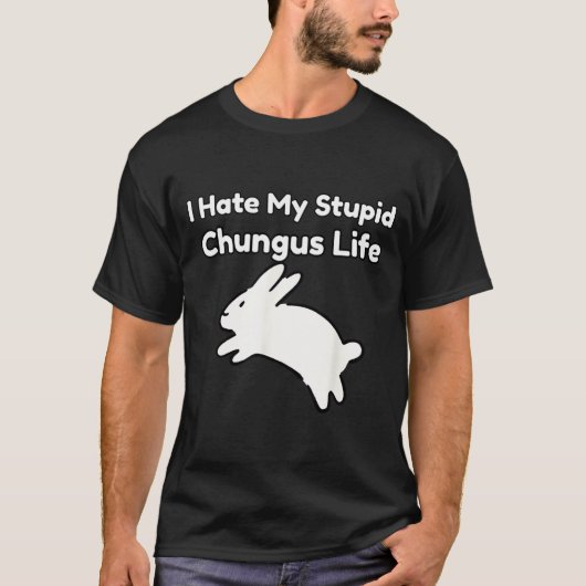 Bunny Meme I Hate My Stud Chungus Life  T-shirt (Voorkant)