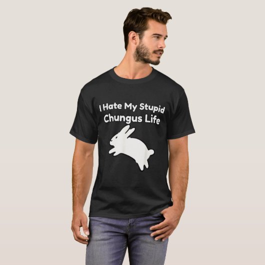 Bunny Meme I Hate My Stud Chungus Life  T-shirt (Voorkant volledig)