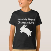 Bunny Meme I Hate My Stud Chungus Life  T-shirt (Voorkant)