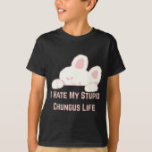 Bunny Meme I Hate My Stud Chungus Life  T-shirt (Voorkant)
