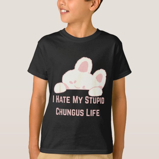 Bunny Meme I Hate My Stud Chungus Life T-shirt (Voorkant)