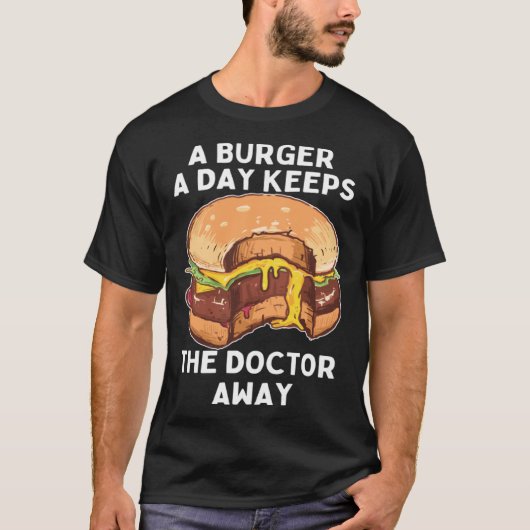 Burger A Day Keeps Doctor Away Junk Food Snack T-shirt (Voorkant)