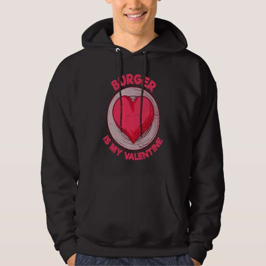 Burger Is My Valentine Hamburger  Cheeseburger Hum Hoodie (Voorkant)