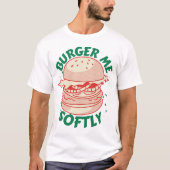 Burger Me Softly – Ein Genuss mit Humor T-shirt (Voorkant)