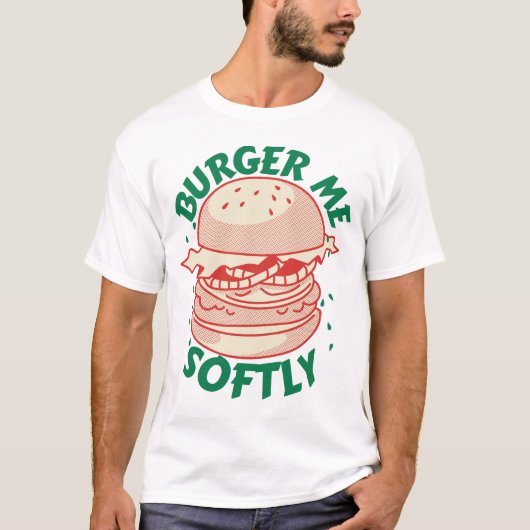  Burger Me Softly – Ein Genuss mit Humor T-shirt (Voorkant)