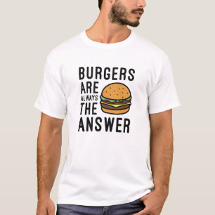 Burgers zijn altijd het antwoord t-shirt