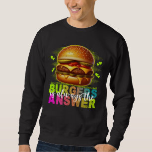 Burgers zijn altijd het antwoord trui