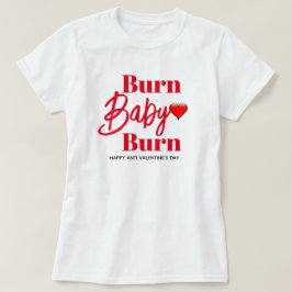 Burn Baby Burn Funny Anti-Valentijnse vrouwen T-shirt