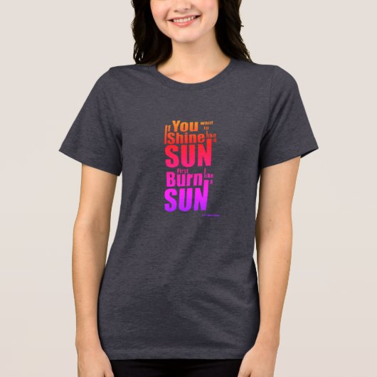 Burn Before You Shine First Burn, Then Shine The P Tri-Blend Shirt (Voorkant)