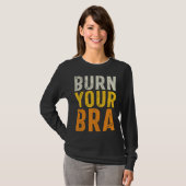 Burn Your Bra  Fight the Patriarchy  Feminist Woma T-shirt (Voorkant volledig)