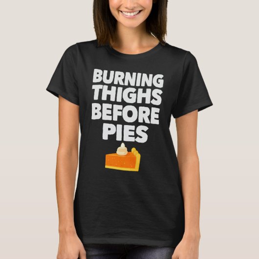 Burning Thighs Before Pies Funny Thanksgiving Tees (Voorkant)
