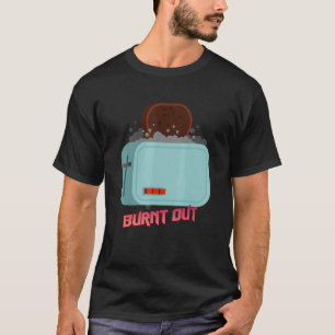 Burnout Toast Humor Graphic T-shirt