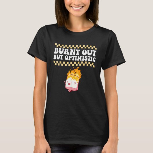 Burnt Out But Optimistic Retro Groovy Humor Design T-shirt (Voorkant)