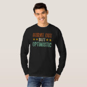 Burnt Out But Optimistic  Saying Humor Quote T-shirt (Voorkant volledig)