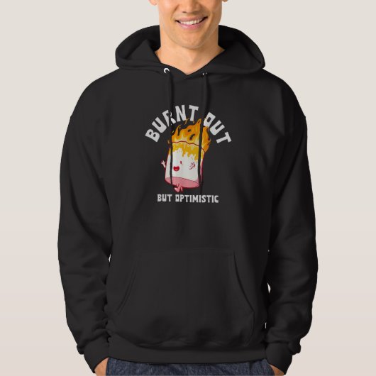 Burnt Out But Optimistics Funny Saying Humor Quote Hoodie (Voorkant)