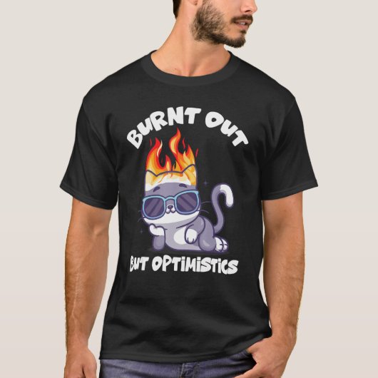 Burnt Out But Optimistics Funny Saying Humor Quote T-shirt (Voorkant)