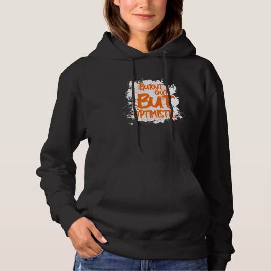 Burnt Out But Optimistics   Saying Humor Quote Hoodie (Voorkant)
