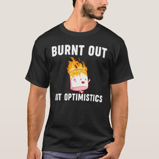 Burnt Out But Optimistics  Saying Humor Quote T-shirt (Voorkant)
