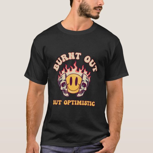 Burnt Out But Optimistics Saying Humor Quote T-shirt (Voorkant)