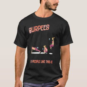 Burpees 0 Mensen houden van dit sarcastische grap T-shirt