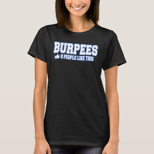Burpees 0 mensen zoals dit gebouw Gym Fitnes T-shirt (Voorkant)
