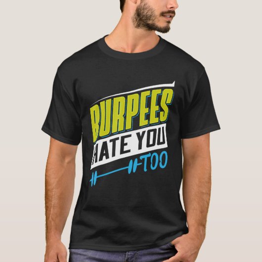 Burpees Hate You Too Powerlifting Weightlifting T-shirt (Voorkant)