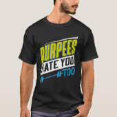 Burpees haten je te powerlifting t-shirt (Voorkant)